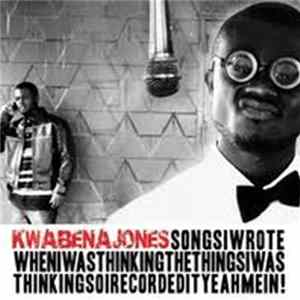 Kwabena Jones - Songsiwrotewheniwasthinkingthethingsiwasthinkingsoirecordedityeahmein! mp3