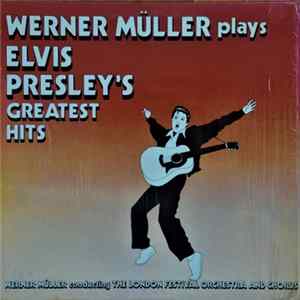 Werner Müller Conducting The London Festival Orchestra And Chorus - Werner Muller Plays Elvis Presley's Greatest Hits mp3