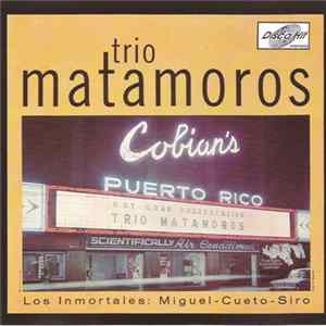 Trio Matamoros - Los Inmortales: Miguel-Cueto-Siro mp3