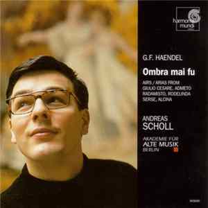 G.F. Haendel - Andreas Scholl, Akademie Für Alte Musik Berlin - Ombra Mai Fu mp3