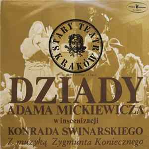 Adam Mickiewicz, Konrad Swinarski, Zygmunt Konieczny - Dziady Adama Mickiewicza W Inscenizacji Konrada Swinarskiego Z Muzyką Zygmunta Konecznego mp3