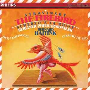 Stravinsky / Berliner Philharmoniker, Bernard Haitink - The Firebird • Scherzo À La Russe mp3