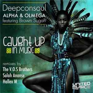 Deepconsoul, Alpha & Olmega Featuring Brown Sugah - Caught Up In Music mp3