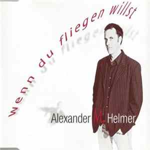 Alexander M. Helmer - Wenn Du Fliegen Willst mp3