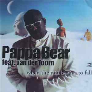 Pappa Bear Feat. van der Toorn - When The Rain Begins To Fall mp3