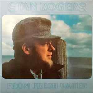 Stan Rogers - From Fresh Water mp3