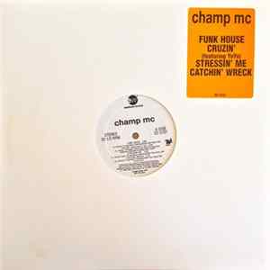 Champ MC - Funk House / Cruzin' / Stressin' Me / Catchin' Wreck mp3