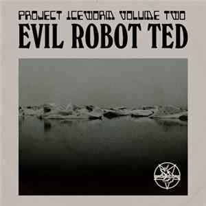 Evil Robot Ted - Project Iceworm Volume Two mp3