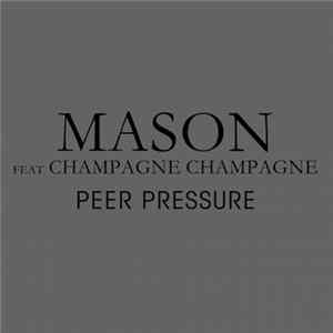 Mason Feat. Champagne Champagne - Peer Pressure mp3