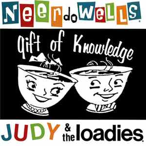The Ne'er Do Wells / Judy And The Loadies - Gift Of Knowledge mp3