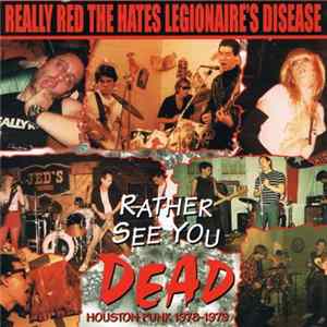 Really Red / The Hates / Legionaire's Disease - Rather See You Dead: Houston Punk 1978-1979 mp3