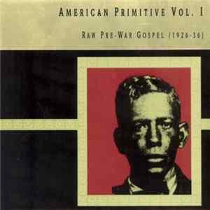 Various - American Primitive Vol. I: Raw Pre-War Gospel (1926-36) mp3