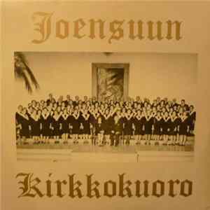 Joensuun Kirkkokuoro - Joensuun Kirkkokuoro mp3
