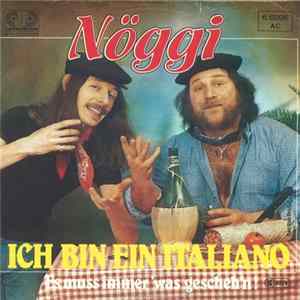 Nöggi - Ich Bin Ein Italiano / Es Muss Immer 'Was Geschehen mp3