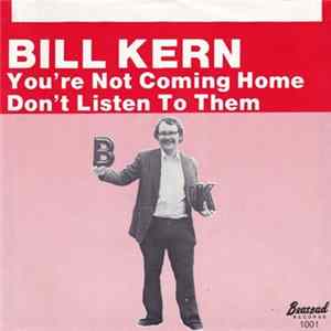 Bill Kern - You're Not Coming Home / Don't Listen To Them mp3