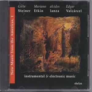 Gitta Steiner, Mariano Etkin, Alcides Lanza, Edgar Valcercel - New Music From The Americas, 1: Instrumental & Electronic Music mp3