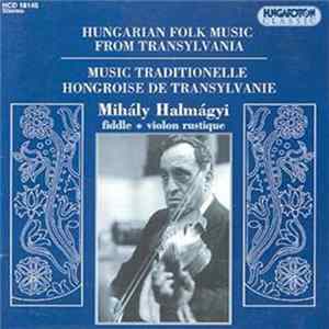 Mihály Halmágyi - Hungarian Folk Music From Transylvania / Music Traditionelle Hongroise De Transylvanie mp3