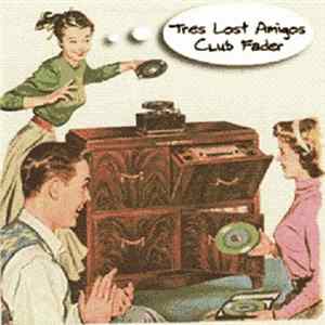Tres Lost Amigos - Club Fader mp3