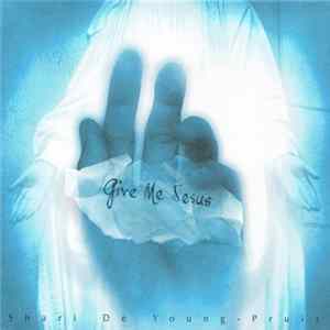 Shari De Young-Pruis - Give Me Jesus mp3