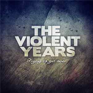 The Violent Years - Trying To Get Over mp3