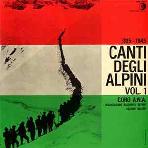Coro A.N.A. (Associazione Nazionale Alpini) - Sezione Milano - Canti degli Alpini Vol. 1 mp3