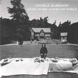 George Harrison - Living In The Alternate World mp3