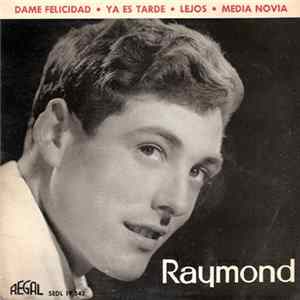 Raymond - Dame Felicidad / Ya Es Tarde / Lejos / Media Novia mp3