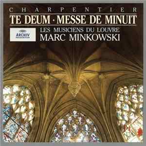 Charpentier – Les Musiciens Du Louvre, Marc Minkowski - Te Deum • Messe De Minuit mp3