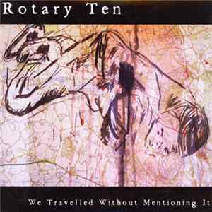 Rotary Ten - We Travelled Without Mentioning It mp3