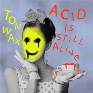 Tom Wax - Acid Is Still Alive mp3