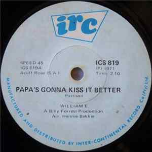 William E. - Papa's Gonna Kiss It Better mp3