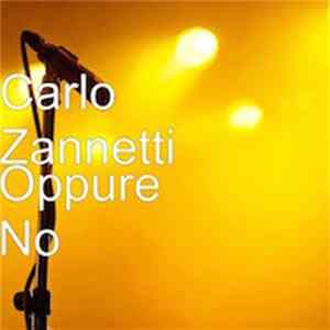 Carlo Zannetti - Oppure no mp3