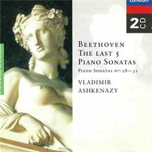 Beethoven, Vladimir Ashkenazy - The Last 5 Piano Sonatas Nos. 28-32 mp3