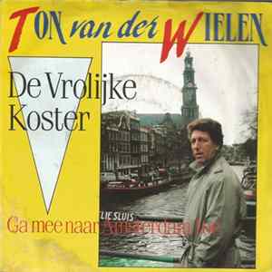 Ton van der Wielen - De Vrolijke Koster / Ga Mee Naar Amsterdam Toe mp3