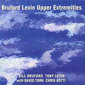 Bill Bruford, Tony Levin With David Torn, Chris Botti - Bruford Levin Upper Extremities mp3