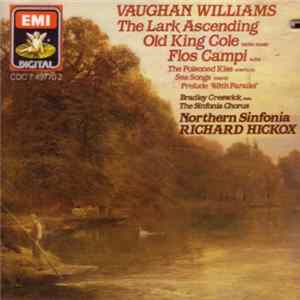 Vaughan Williams, Bradley Creswick, The Sinfonia Chorus, Northern Sinfonia, Richard Hickox - The Lark Ascending / Old King Cole Ballet Music / Flos Campi Suite / The Poisoned Kiss Overture / Sea Songs March / Prelude '49th Parallel' mp3