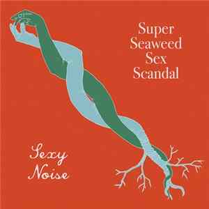 Super Seaweed Sex Scandal - Sexy Noise mp3