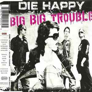 Die Happy - Big Big Trouble mp3