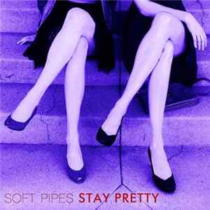 Soft Pipes - Stay Pretty mp3