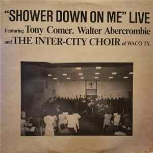 Inter-City Choir Of Waco Featuring Tony Comer, Walter Abercrombie - Shower Down On Me - Live mp3