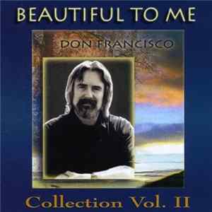 Don Francisco - Beautiful To Me: Collection Vol. II mp3