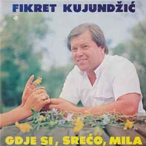 Fikret Kujundžić - Gdje Si Srećo Mila mp3
