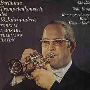 Torelli / L. Mozart / Telemann / Haydn, Willi Krug, Kammerorchester Berlin, Helmut Koch - Berühmte Trompetenkonzerte Des 18. Jahrhunderts mp3
