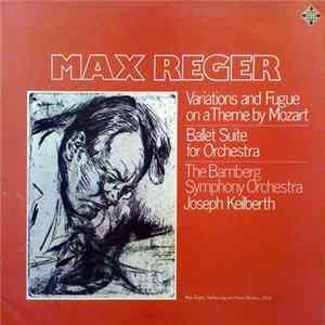 Max Reger / The Bamberg Symphony Orchestra – Josef Keilberth - Variations And Fugue On A Theme By Mozart • Ballet Suite For Orchestra mp3