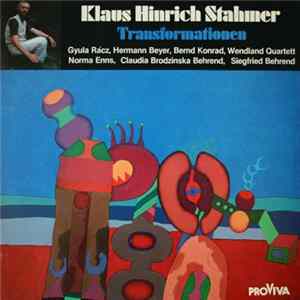 Klaus Hinrich Stahmer - Gyula Rácz / Hermann Beyer / Bernd Konrad / Wendland Quartett / Norma Enns / Claudia Brozinska Behrend / Siegfried Behrend - Transformationen mp3