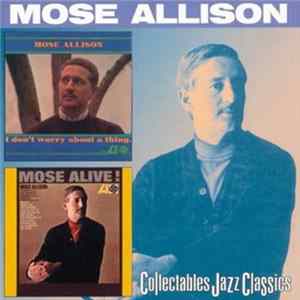 Mose Allison - I Don't Worry About A Thing / Mose Alive mp3