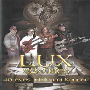 Lux Együttes - 40 Éves Jubileumi Koncert mp3