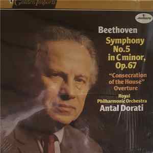 Beethoven, Antal Dorati, Royal Philharmonic Orchestra, London Symphony Orchestra - Symphony No. 5 In C minor, Op. 67 "Consecration of the House" Overture mp3