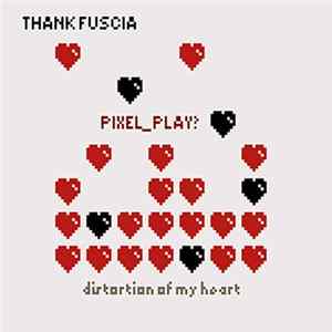 Thank Fuscia & Pixel_Play? - Distortion Of My Heart mp3