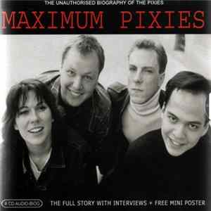 Pixies - Maximum Pixies (The Unauthorised Biography Of The Pixies) mp3